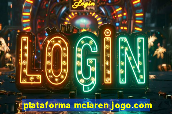 plataforma mclaren jogo.com